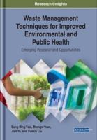 Waste Management Techniques for Improved Environmental and Public Health: Emerging Research and Opportunities
