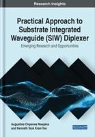Practical Approach to Substrate Integrated Waveguide (SIW) Diplexer: Emerging Research and Opportunities