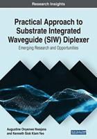 Practical Approach to Substrate Integrated Waveguide (SIW) Diplexer: Emerging Research and Opportunities