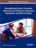 Strengthening School Counselor Advocacy and Practice for Important Populations and Difficult Topics