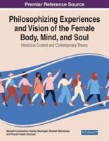 Philosophising Experiences and Vision of the Female Body, Mind, and Soul: Historical Context and Contemporary Theory