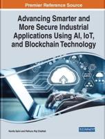 Advancing Smarter and More Secure Industrial Applications Using AI, IoT, and Blockchain Technology