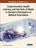 Handbook of Research on Cyberchondria, Health Literacy, and the Role of Media in Society's Perception of Medical Information