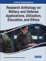 Research Anthology on Military and Defense Applications, Utilization, Education, and Ethics