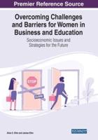 Overcoming Challenges and Barriers for Women in Business and Education: Socioeconomic Issues and Strategies for the Future