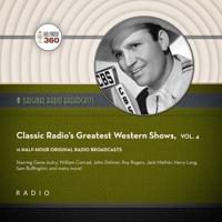 Classic Radio's Greatest Western Shows, Vol. 4 Lib/E