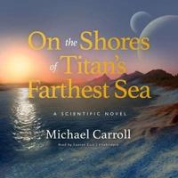 On the Shores of Titan's Farthest Sea Lib/E