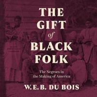 The Gift of Black Folk Lib/E