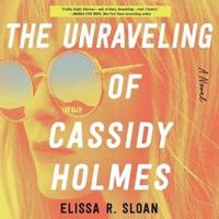 The Unraveling of Cassidy Holmes Lib/E