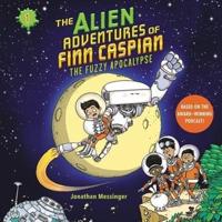 The Alien Adventures of Finn Caspian #1: The Fuzzy Apocalypse Lib/E