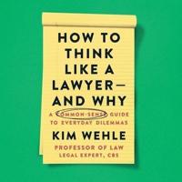 How to Think Like a Lawyer--And Why Lib/E