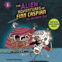 The Alien Adventures of Finn Caspian #3: The Uncommon Cold Lib/E