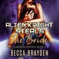 Alien Knight Steals the Bride Lib/E