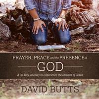 Prayer, Peace and the Presence of God Lib/E