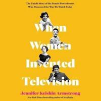 When Women Invented Television Lib/E