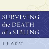 Surviving the Death of a Sibling Lib/E