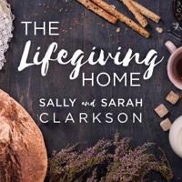 The Lifegiving Home Lib/E