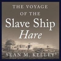 The Voyage of the Slave Ship Hare Lib/E