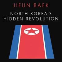 North Korea's Hidden Revolution Lib/E