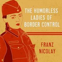 The Humorless Ladies of Border Control Lib/E