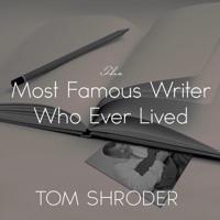 The Most Famous Writer Who Ever Lived