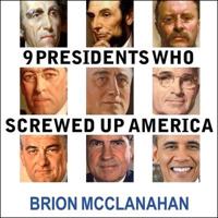 9 Presidents Who Screwed Up America Lib/E
