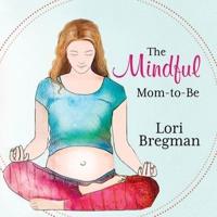 The Mindful Mom-To-Be Lib/E