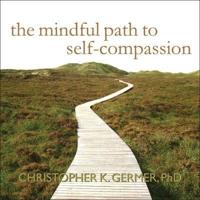 The Mindful Path to Self-Compassion Lib/E