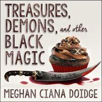 Treasures, Demons, and Other Black Magic Lib/E