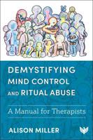 Demystifying Mind Control and Ritual Abuse