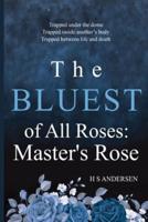 The Bluest of All Roses: Master's Rose