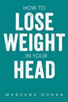 How To Lose Weight... In Your Head