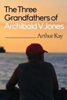 The Three Grandfathers of Archibald V Jones
