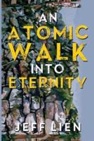An Atomic Walk Into Eternity