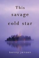This Savage Cold Star