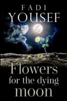 Flowers for the Dying Moon