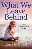 What We Leave Behind: A heartbreaking and gripping emotional page-turner