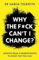 Why the F*ck Can't I Change?