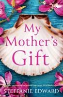 My Mother's Gift: A totally heartbreaking and powerful page-turner full of family secrets