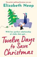 Twelve Days to Save Christmas:  A heart-warming and feel-good festive romantic comedy