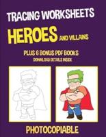 Tracing Worksheets (Heroes and Villains) : This book has 40 tracing worksheets. This book will assist young children to develop pen control and to exercise their fine motor skills