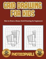 How to Draw a House (Grid Drawing for Beginners) : This book teaches kids how to draw using grids. This book contains 40 illustrations and 40 grids to practice with.