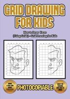 How to Draw Faces (Using Grids) - Grid Drawing for Kids: This book will show you how to draw faces using grid, with a step by step approach. Including how to draw cartoon faces, comic book style and several more faces for kids.