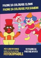 Pagine da colorare clown (Pagine da colorare per bambini): Questo libro ha 40 pagine da colorare per bambini dai quattro anni in su.