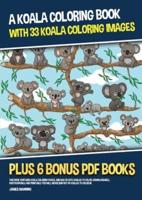 A Koala Coloring Book (With 33 Koala Coloring Images): This book contains koala coloring pages, and has 33 cute koalas to color. Downloadable, photocopiable and printable you will never run out of koalas to color in.