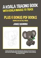 A Koala Tracing Book (With Koala Images to Trace): This book contains koala trace and color pages, and has lots of cute koalas to trace and color. Downloadable, photocopiable and printable you will never run out of koalas to trace.