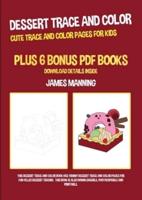 Dessert Trace and Color (Cute Trace and Color Pages for Kids): This dessert trace and color book has yummy dessert trace and color pages for fun-filled dessert tracing.  This book is also downloadable, photocopiable and printable.