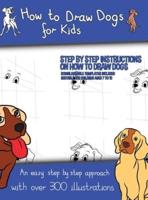 How to Draw Dogs (A how to draw dogs book kids will love): This book has over 300 detailed illustrations that demonstrate how to easily draw dogs step by step