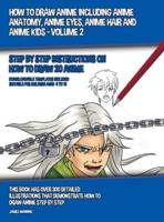 How to Draw Anime Including Anime Anatomy, Anime Eyes, Anime Hair and Anime Kids - Volume 2: Step by Step Instructions on How to Draw 20 Anime