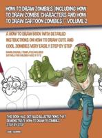 How to Draw Zombies (Including How to Draw Zombie Characters and How to Draw Cartoon Zombies) - Volume 2: A how to draw book with detailed instructions on how to draw cute and cool zombies very easily step by step